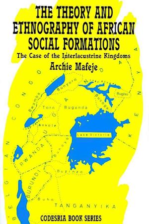 The Theory and Ethnography of African Social Formations. The Case of the Interlacustrine Kingdoms