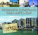 Weymouth & Portland Then Meets Now