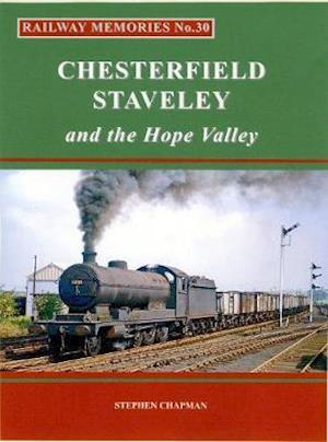 Railway Memories No.30 CHESTERFIELD, STAVELEY & the Hope Valley