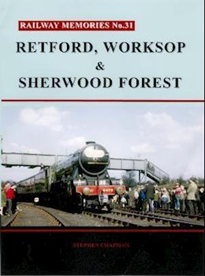 Railway Memories No. 31. Retford, Worksop and Sherwood Forest