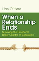 When a Relationship Ends : Surviving the Emotional Rollercoaster of Separation