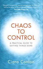 Chaos to Control: A Practical Guide to Getting Things Done