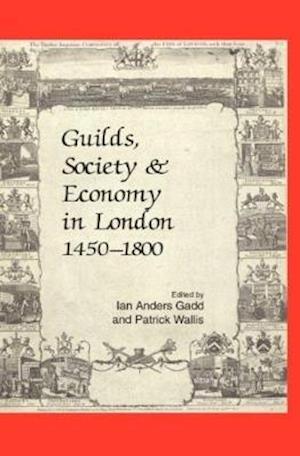 Guilds, Society and Economy in London 1450-1800