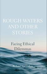 Rough Waters and Other Stories: Facing Ethical Dilemmas 