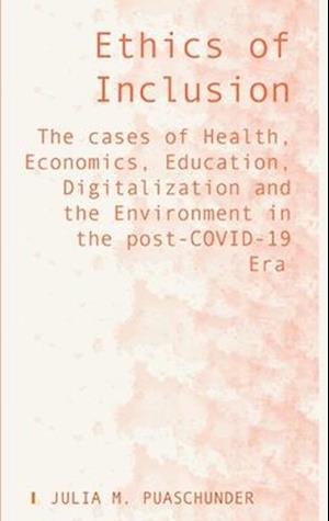 Ethics of Inclusion: The cases of Health, Economics, Education, Digitalization and the Environment in the post-COVID-19 Era