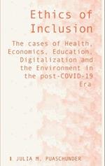 Ethics of Inclusion: The cases of Health, Economics, Education, Digitalization and the Environment in the post-COVID-19 Era 