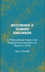 Becoming a Human Engineer: A Philosophical Inquiry into Engineering Education as Means or Ends 