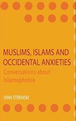Muslims, Islams and Occidental Anxieties: Conversations about Islamophobia 