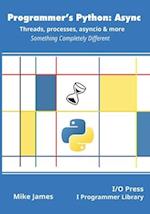 Programmer's Python: Async - Threads, processes, asyncio & more: Something Completely Different 