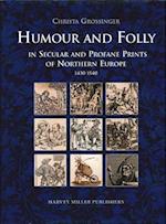 Humour and Folly in Secular and Profane Prints of Northern Europe (1430-1540)