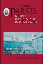 Sir Harry Parkes: British Representative in Japan 1865-1883 