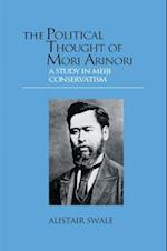 The Political Thought of Mori Arinori: A Study of Meiji Conservatism 