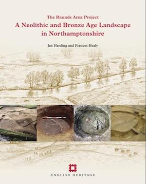 A Neolithic and Bronze Age Landscape in Northamptonshire: Volume 1