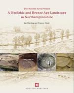A Neolithic and Bronze Age Landscape in Northamptonshire: Volume 1