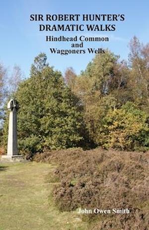 Sir Robert Hunter's Dramatic Walks: Over Hindhead Common and around Waggoners Wells