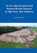 An Iron Age Enclosure and Romano-British Features at High Post, Near Salisbury