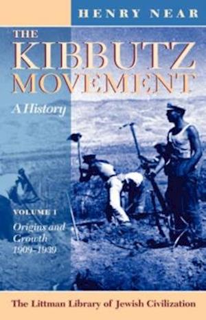 The Kibbutz Movement: A History, Origins and Growth, 1909-1939 v. 1
