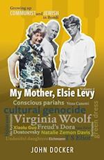 Growing Up Communist and Jewish in Bondi Volume 2: My Mother, Elsie Levy 
