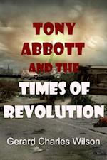 Tony Abbott and the Times of Revolution