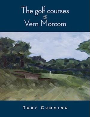 The Golf Courses of Vern Morcom