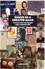 Pawns in a Greater Game: The Buenos Aires Chess Olympiad, August - September 1939 