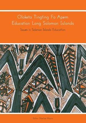 Oloketa Tingting Fo Apem Education Long Solomon Islands: Issues in Solomon Islands Education