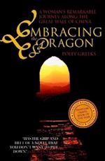 Embracing the Dragon : A Woman's Remarkable Journey Along the Great Wall of China