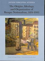 The Origins, Ideology, and Organization of Basque Nationalism, 1876-1903