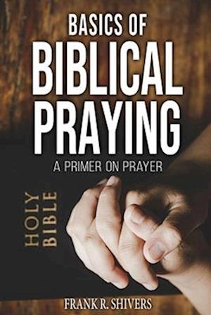 Basics of Biblical Praying