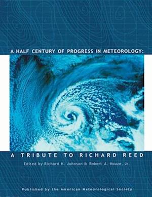 Half Century of Progress in Meteorology - A Tribute to Richard Reed