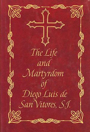 The Life and Martyrdom of Diego Luis de San Vitores, S.J. (2nd Edition)