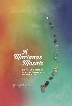 A Marianas Mosaic: Signs and Shifts in Contemporary Island Life