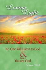 Loving Light Book 2 & 3, No One Will Listen to God & You Are God