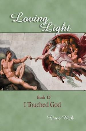 Loving Light Book 15, I Touched God