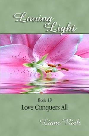 Loving Light Book 18, Love Conquers All