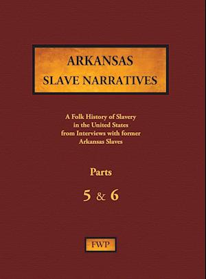 Arkansas Slave Narratives - Parts 5 & 6