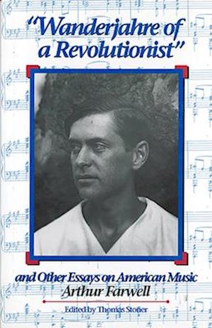 "Wanderjahre of a Revolutionist" and Other Essays on American Music