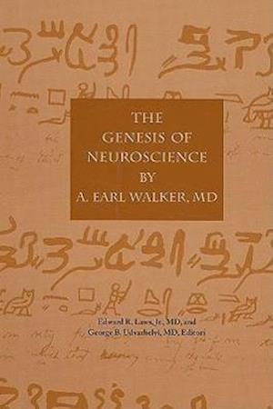 The Genesis of Neuroscience By Earl A. Walker