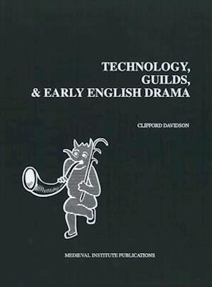 Technology, Guilds, and Early English Drama