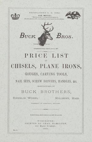 Buck Brothers Price List of Chisels, Plane Irons, Gouges, Carving Tools, Nail Sets, Screw Drivers, Handles, & C.