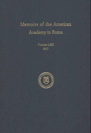 Memoirs of the American Academy in Rome, Vol. 62 (2017)