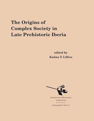 The Origins of Complex Societies in Late Prehistoric Iberia