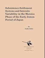 Subsistence-Settlement Systems and Intersite Variability in the Moroiso Phase of the Early Jomon Period of Japan