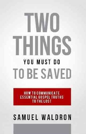 Waldron, S: Two Things You Must Do To Be Saved