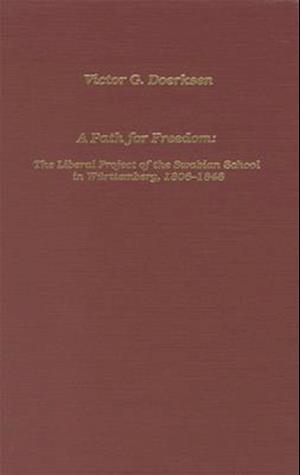 Path for Freedom The Liberal Project of the Swabian School in Wurttemberg, 1806-1848