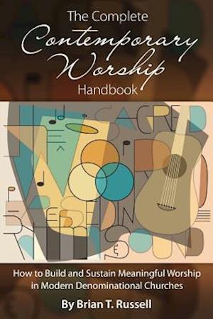 The Complete Contemporary Worship Handbook