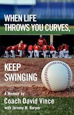 When Life Throws You Curves, Keep Swinging