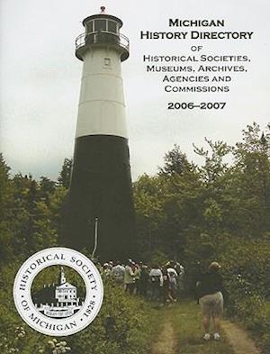 Michigan History Directory of Historical Societies, Museums, Archives, Agencies and Commissions