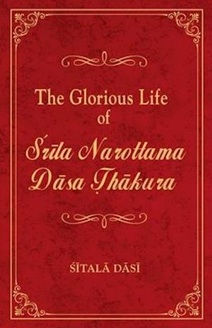 The Glorious Life of Srila Narottama Dasa Thakura