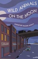 Wild Animals on the Moon and Other Poems